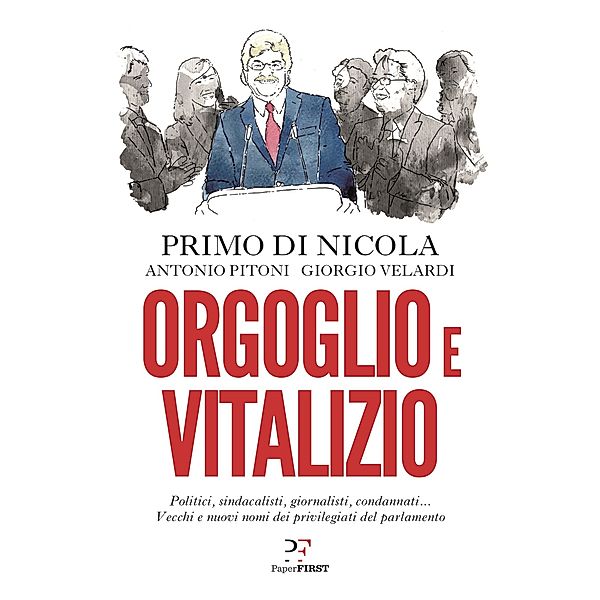PaperFIRST: Orgoglio e vitalizio, Antonio Pitoni, Giorgio Velardi, Primo Di Nicola