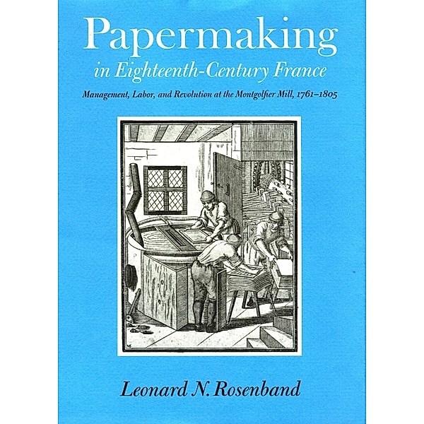 Papermaking in Eighteenth-Century France, Leonard N. Rosenband