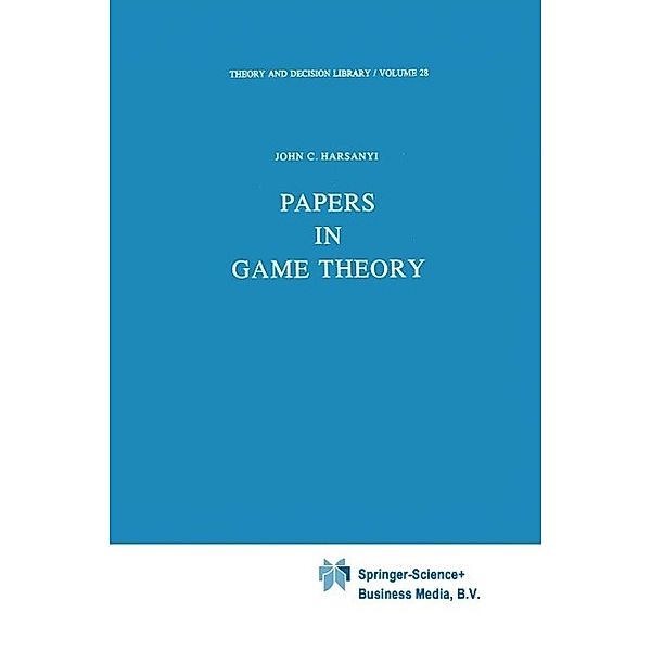 Papers in Game Theory / Theory and Decision Library Bd.28, J. C. Harsanyi