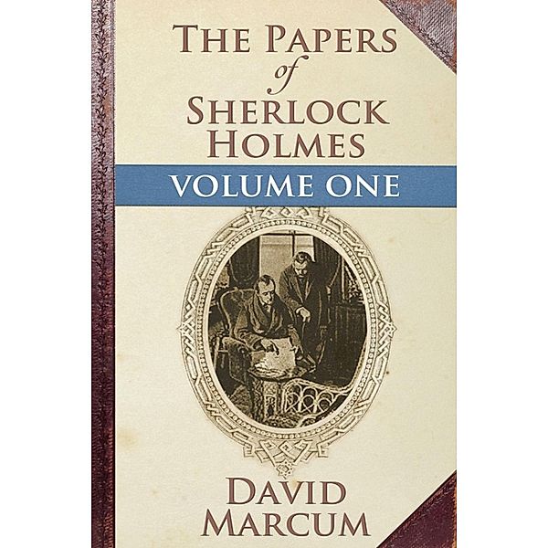 Papers of Sherlock Holmes Volume I, David Marcum