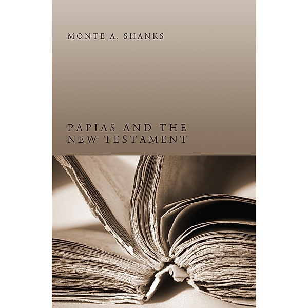 Papias and the New Testament, Monte A. Shanks