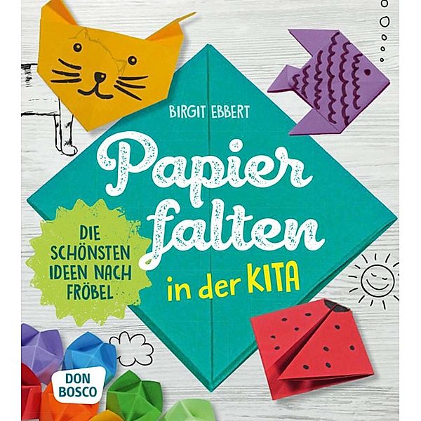 Papier falten in der Kita, m. 1 Beilage, Birgit Ebbert