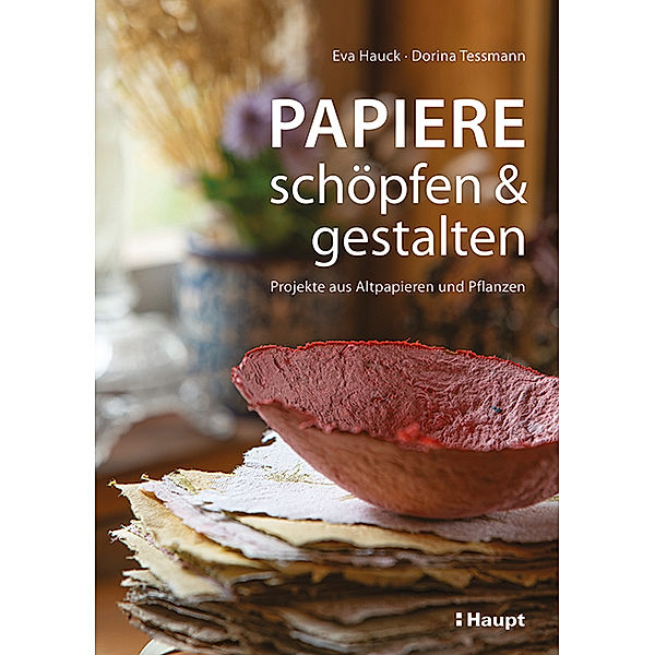 Papiere schöpfen und gestalten, Eva Hauck, Dorina Teßmann