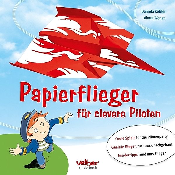 Papierflieger für clevere Piloten, Daniela Köbler, Almut Wenge