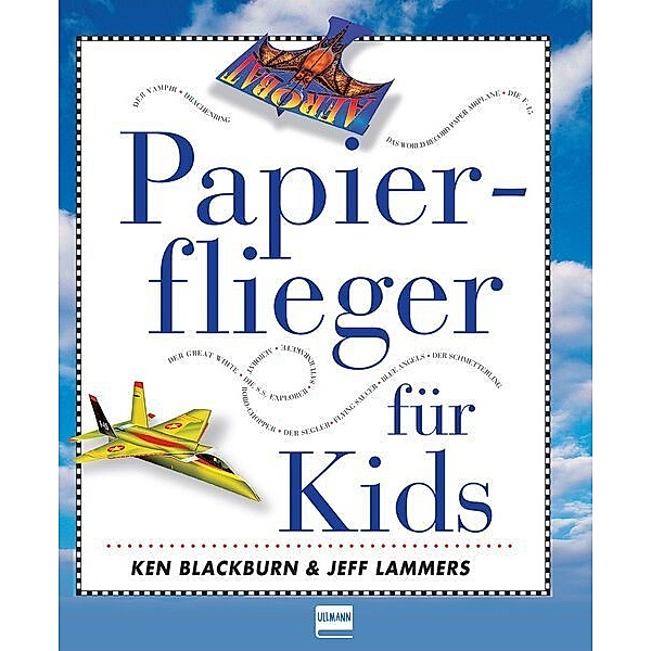 Papierflieger für Kids, Ken Blackburn, Jeff Lammers