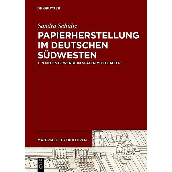Papierherstellung im deutschen Südwesten / Materiale Textkulturen Bd.18, Sandra Schultz