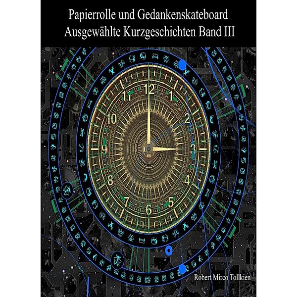 Papierrolle und Gedankenskateboard / Ausgewählte Kurzgeschichten Bd.3, Robert Mirco Tollkien