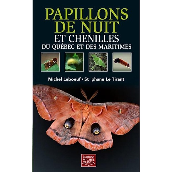 Papillons de nuit et chenilles du Quebec et des Maritimes, Leboeuf Michel Leboeuf