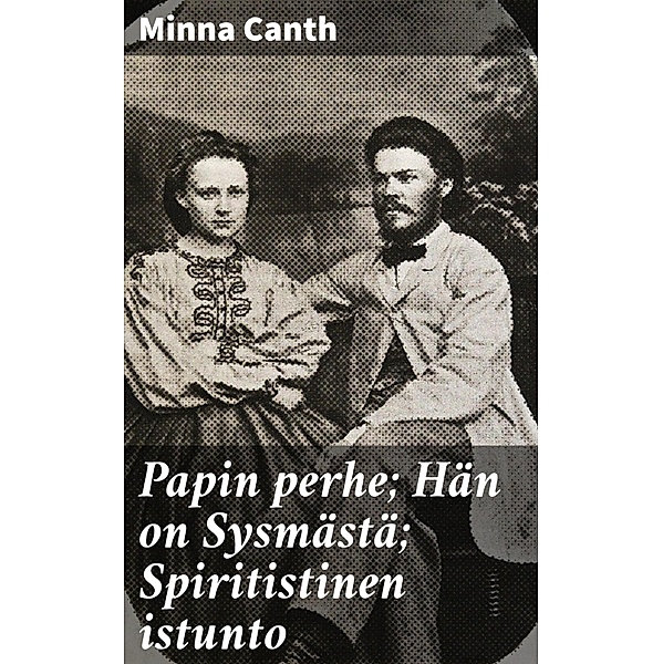 Papin perhe; Hän on Sysmästä; Spiritistinen istunto, Minna Canth