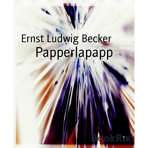 Papperlapapp, Ernst Ludwig Becker