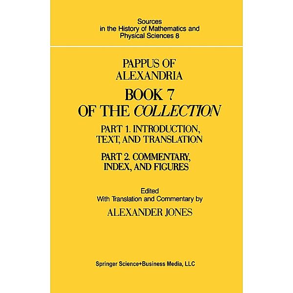 Pappus of Alexandria Book 7 of the Collection / Sources in the History of Mathematics and Physical Sciences Bd.8