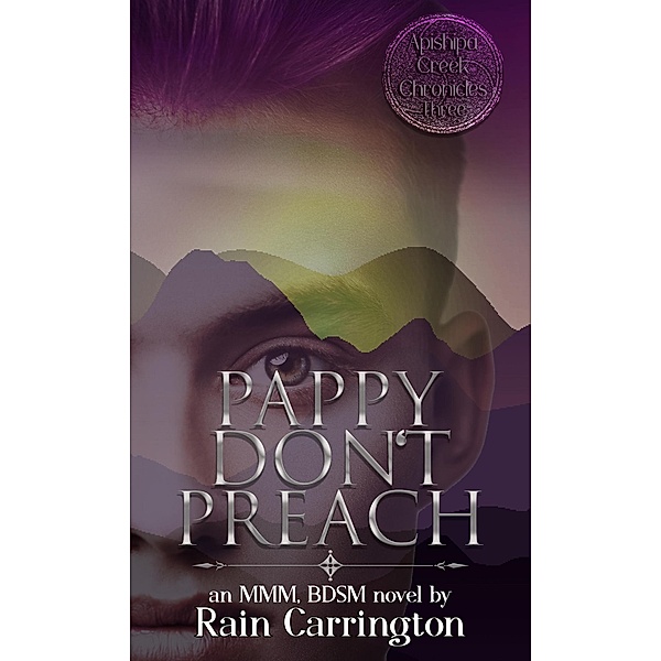 Pappy Don't Preach (Apishipa Creek Chronicles, #3) / Apishipa Creek Chronicles, Rain Carrington