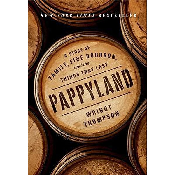 Pappyland: A Story of Family, Fine Bourbon, and the Things That Last / Pens and Ideas, Wright Thompson