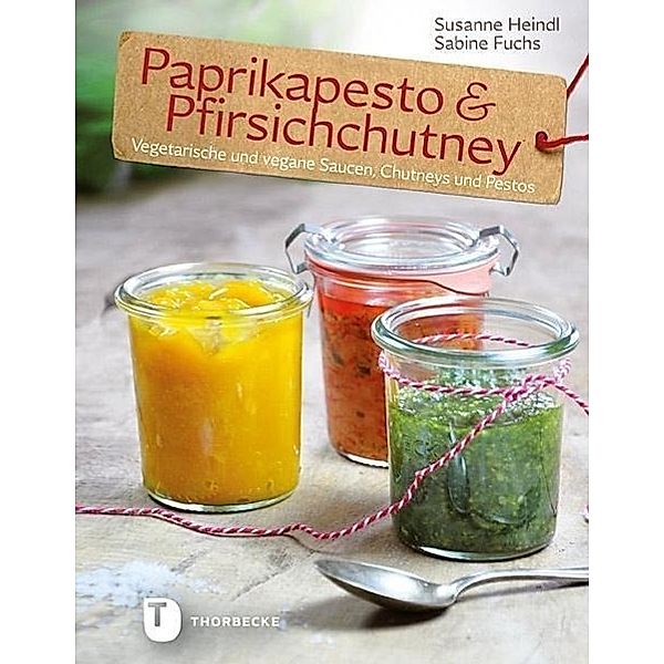 Paprikapesto & Pfirischchutney, Sabine Fuchs, Susanne Heindl