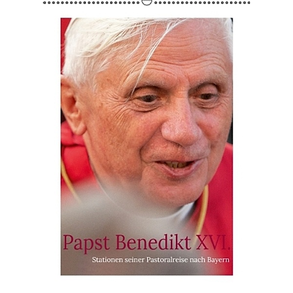 Papst Benedikt XVI. Stationen seiner Pastoralreise nach Bayern (Wandkalender 2015 DIN A2 hoch), Andreas Riedmiller