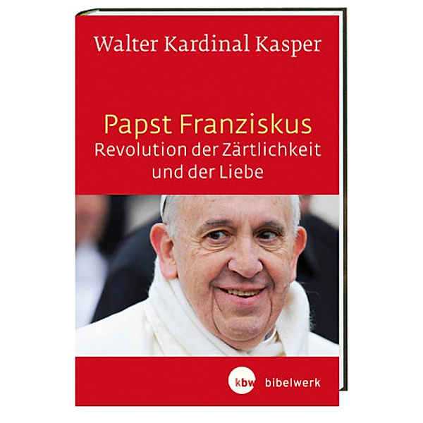 Papst Franziskus - Revolution der Zärtlichkeit und der Liebe, Walter Kasper
