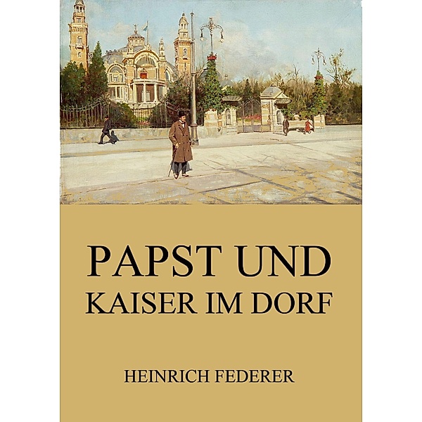 Papst und Kaiser im Dorf, Heinrich Federer