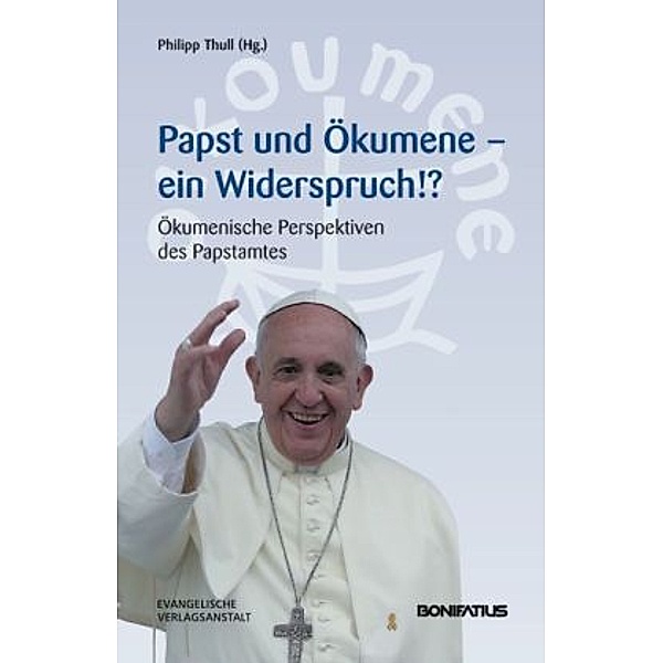 Papst und Ökumene - Ein Widerspruch!?