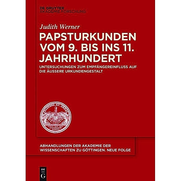 Papsturkunden vom 9. bis ins 11. Jahrhundert / Abhandlungen der Akademie der Wissenschaften zu Göttingen. Neue Folge Bd.43, Judith Werner