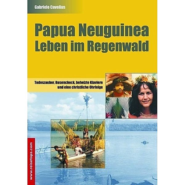 Papua Neuguinea - Leben im Regenwald, Gabriele Cavelius