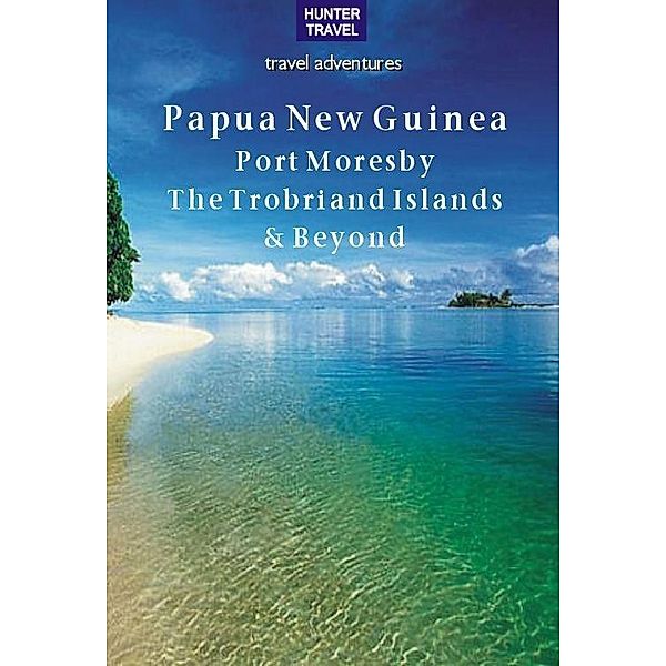 Papua New Guinea - Port Moresby, the Trobriand Islands & Beyond, Thomas Booth