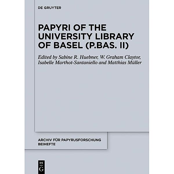 Papyri of the University Library of Basel (P.Bas. II) / Archiv für Papyrusforschung und verwandte Gebiete - Reihefte Bd.41