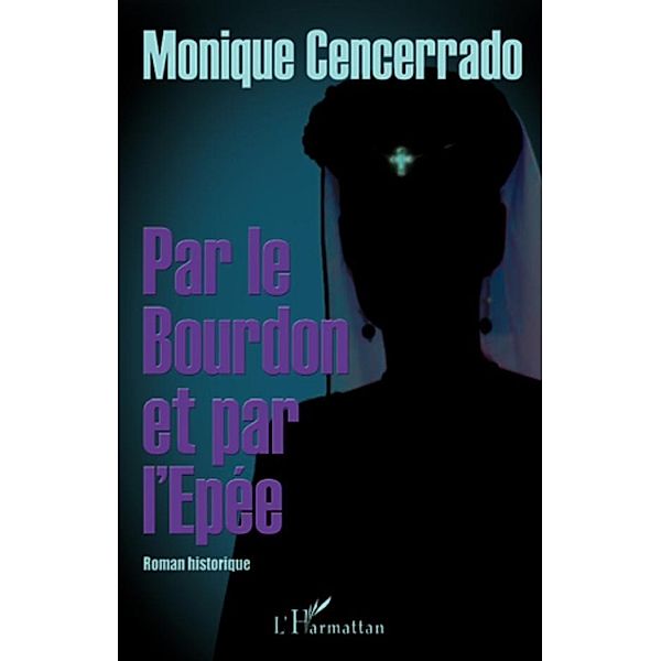 Par le bourdon et par l'epee -roman his, Monique Cencerrado Monique Cencerrado