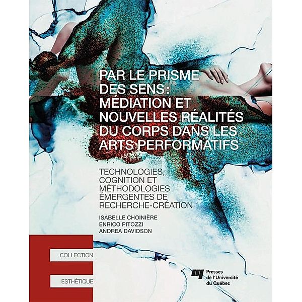 Par le prisme des sens: mediation et nouvelles realites du corps dans les arts performatifs, Choiniere Isabelle Choiniere