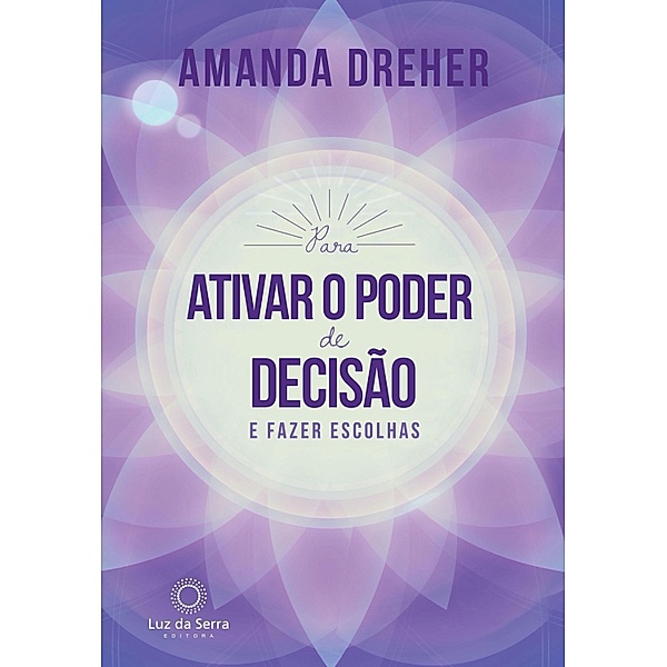 Para Ativar o Poder de Decisão e Fazer Escolhas, Amanda Dreher