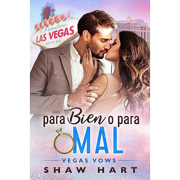 Para Bien o Para Mal (Vegas Vows, #1) / Vegas Vows, Shaw Hart
