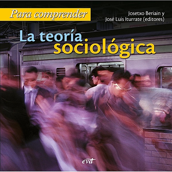 Para comprender la teoría sociológica / Para leer, vivir, comprender, Josetxo Beriain, José Luis Iturrate Vea