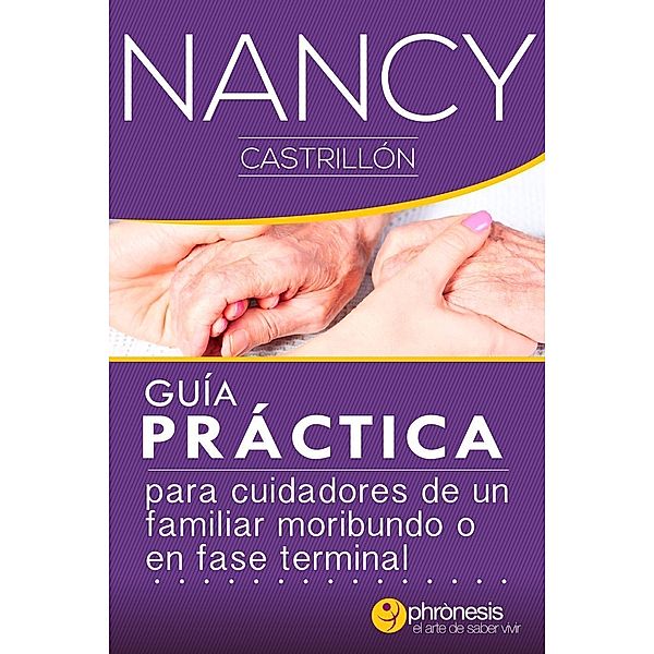 Para cuidadores de un familiar  Moribundo o en fase terminal (Guías Nancy Castrillón, #2) / Guías Nancy Castrillón, Nancy Castrillón