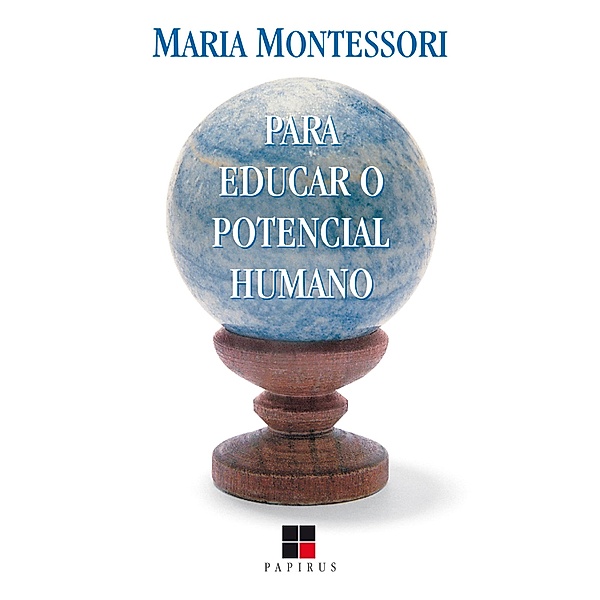 Para educar o potencial humano, Maria Montessori