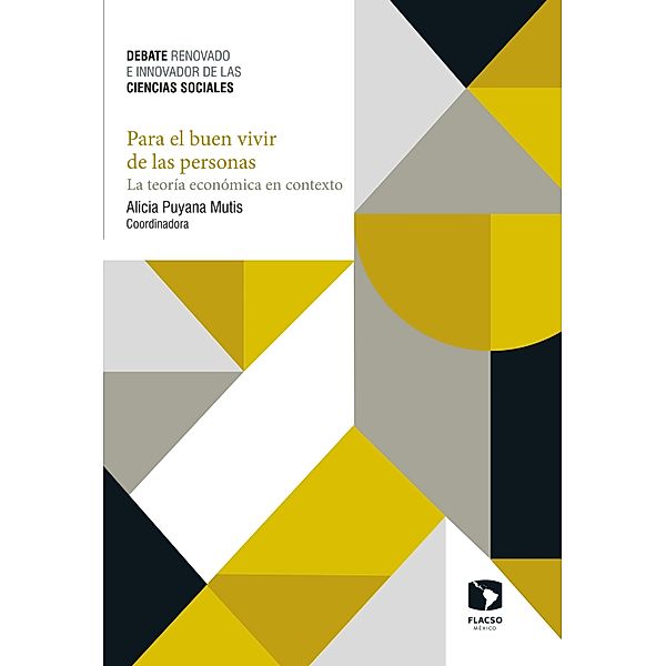 Para el buen vivir de las personas. La teoría económica en contexto, Alicia Puyana Mutis, Martín Puchet Anyul, J. Mario Herrera Ramos, Ezequiel García Hernández