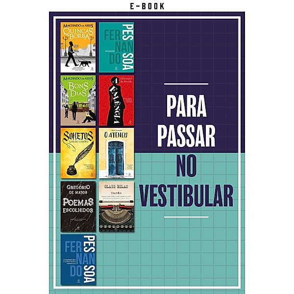 Para passar no vestibular / Clássicos da literatura mundial, Machado de Assis, Luís de Camões, Gregório de Matos, Fernando Pessoa, Olavo Bilac, Júlia Lopes de Almeida, Raul Pompeia