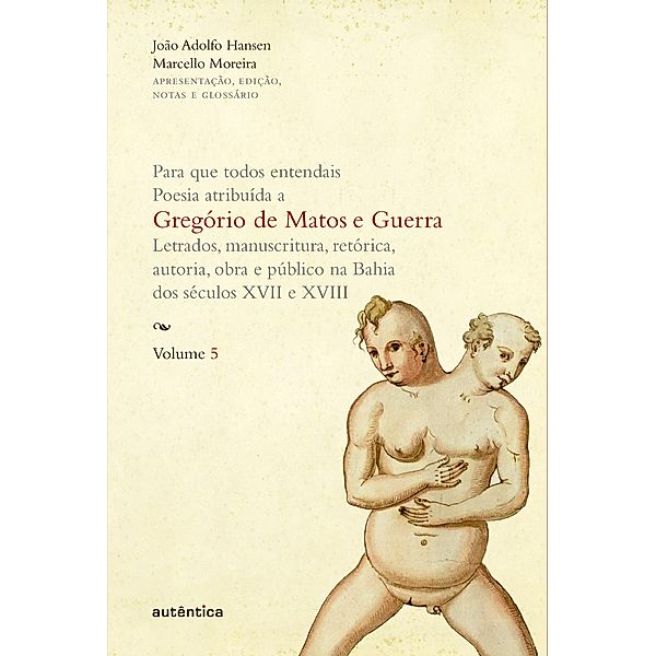 Para que todos entendais. Poesia atribuída a Gregório de Matos e Guerra - Vol. 5 / Gregório de Matos Bd.5, João Adolfo Hansen, Marcello Moreira