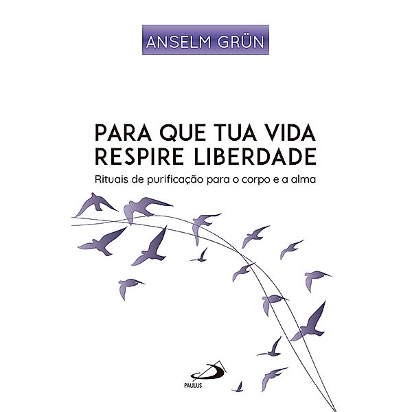 Para que Tua Vida Respire Liberdade / Espiritualidade, Anselm Grün