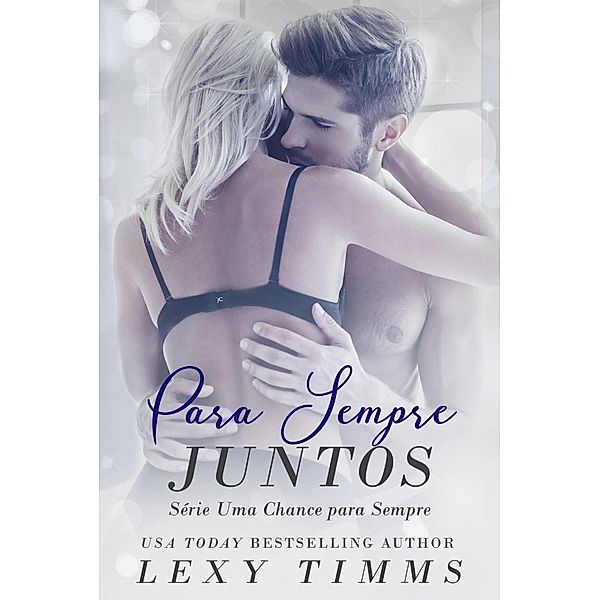 Para Sempre Juntos - Série Uma Chance Para Sempre, Lexy Timms