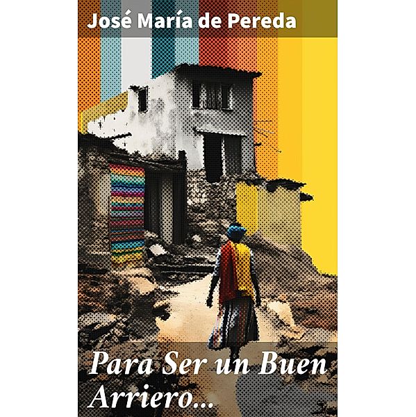 Para Ser un Buen Arriero..., José María de Pereda