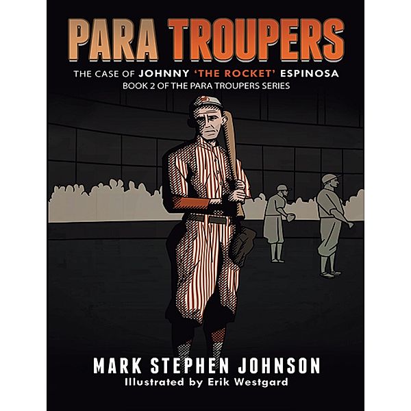 Para Troupers the Case of Johnny 'the Rocket' Espinosa: Book 2 of the Para Troupers Series, Mark Stephen Johnson, Erik Westgard