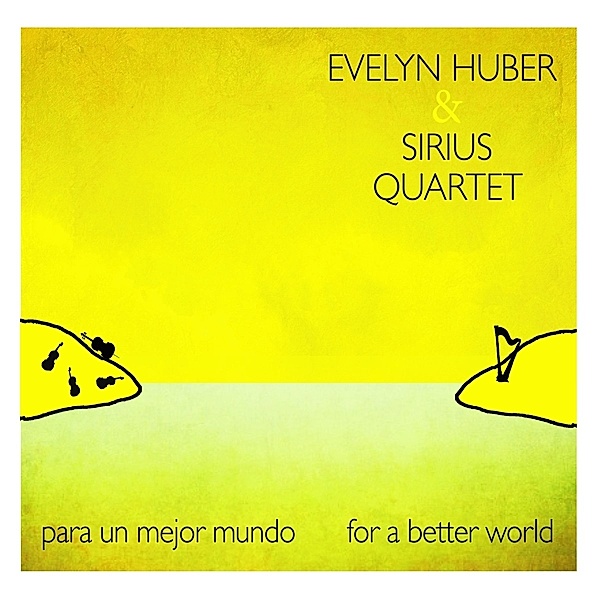 Para Un Mejor Mundo-For A Better World, Evelyn Huber, Sirius Quartet