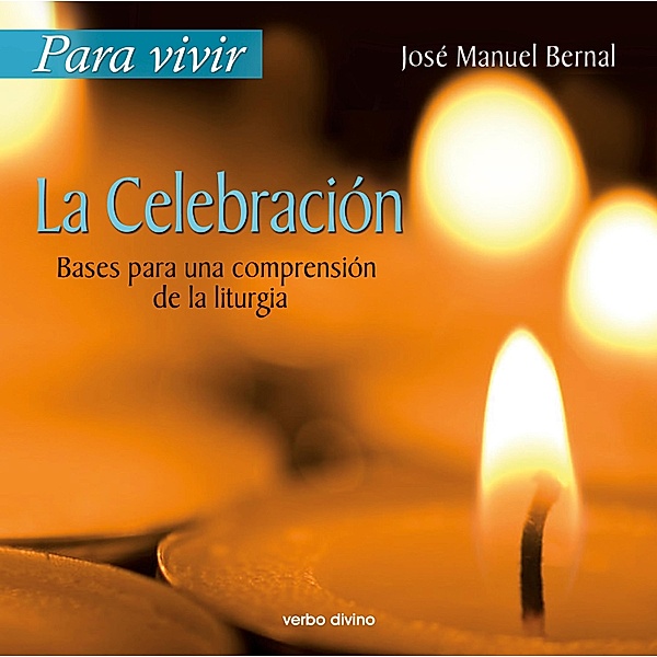Para vivir la celebración / Para leer, vivir, comprender, José Manuel Bernal Llorente