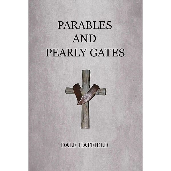 Parables And Pearly Gates, Dale Hatfield