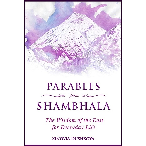 Parables from Shambhala: The Wisdom of the East for Everyday Life, Zinovia Dushkova