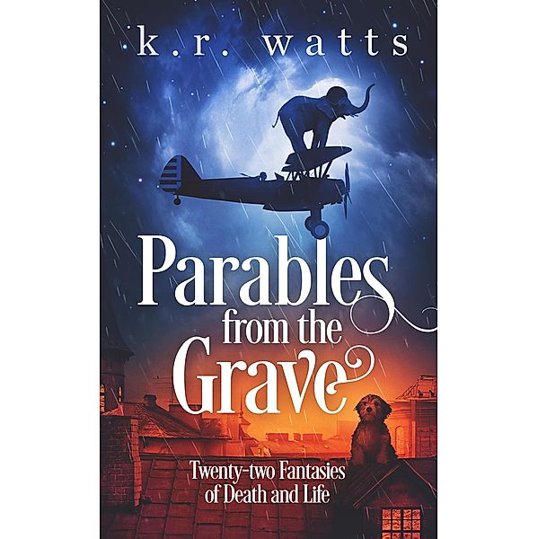Parables from the Grave (Philosophical Fantasies) / Philosophical Fantasies, K. R. Watts