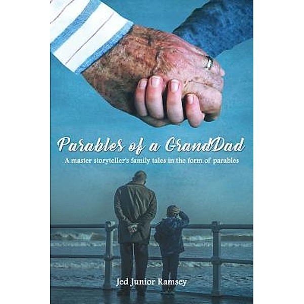 Parables of a GrandDad / ReadersMagnet LLC, Jed Junior Ramsey