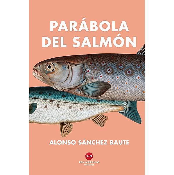 Parábola del salmón, Alonso Sánchez Baute