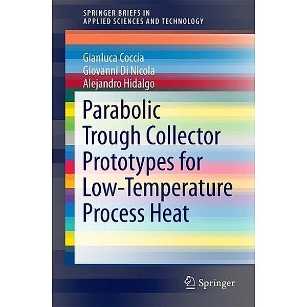 Parabolic Trough Collector Prototypes for Low-Temperature Process Heat / SpringerBriefs in Applied Sciences and Technology, Gianluca Coccia, Giovanni Di Nicola, Alejandro Hidalgo