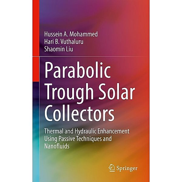 Parabolic Trough Solar Collectors, Hussein A. Mohammed, Hari B. Vuthaluru, Shaomin Liu