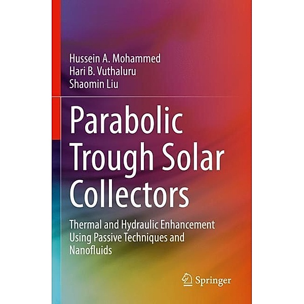Parabolic Trough Solar Collectors, Hussein A. Mohammed, Hari B. Vuthaluru, Shaomin Liu